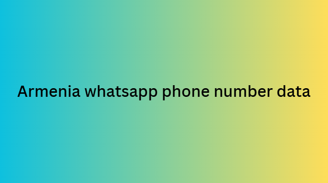 Armenia whatsapp phone number data