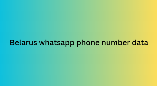 Belarus whatsapp phone number data