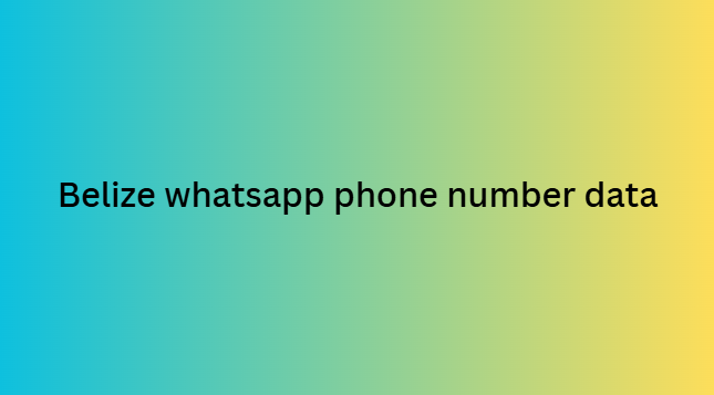 Belize whatsapp phone number data