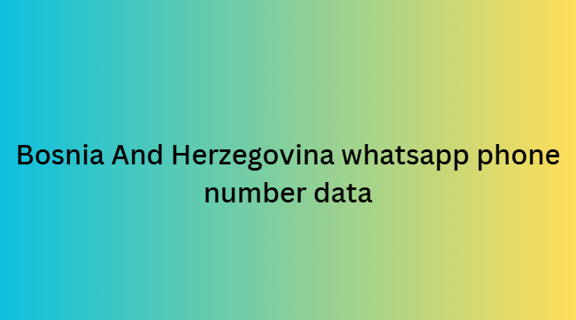 Bosnia And Herzegovina whatsapp phone number data