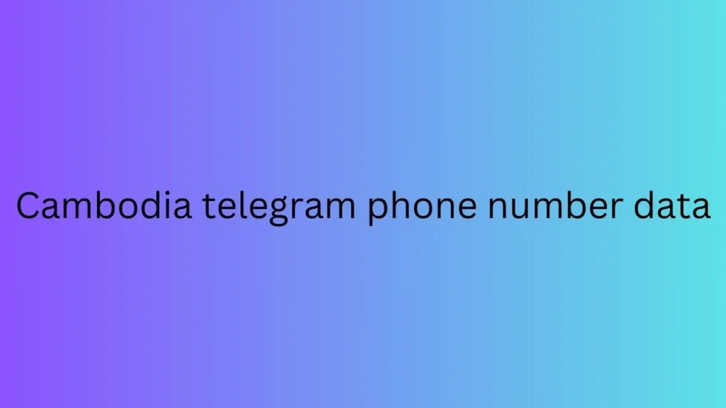 Cambodia telegram phone number data