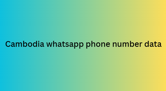 Cambodia whatsapp phone number data