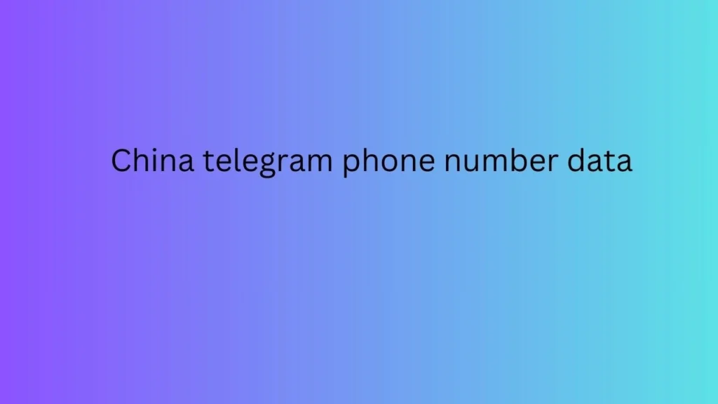 China telegram phone number data