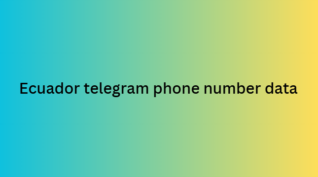 Ecuador telegram phone number data