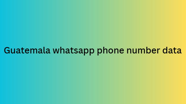 Guatemala whatsapp phone number data