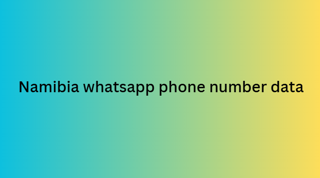 Namibia whatsapp phone number data