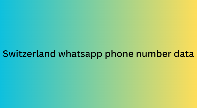 Switzerland whatsapp phone number data